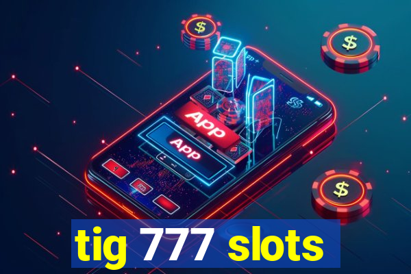 tig 777 slots